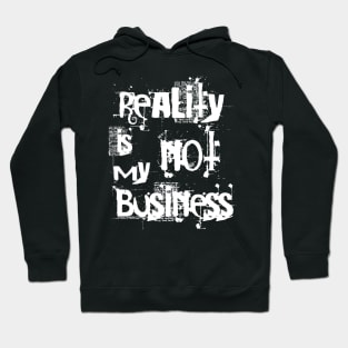 reality is not my business Hoodie